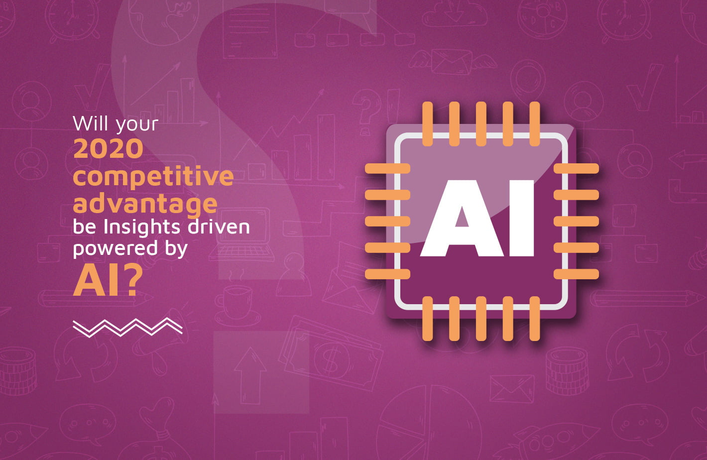 Will your 2020 competitive advantage be Insights driven powered by AI?